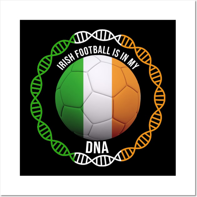 Irish Football Is In My DNA - Gift for Irish With Roots From Ireland Wall Art by Country Flags